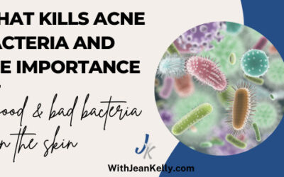 What Kills Acne Bacteria and the Importance of Good and Bad Bacteria on the Skin