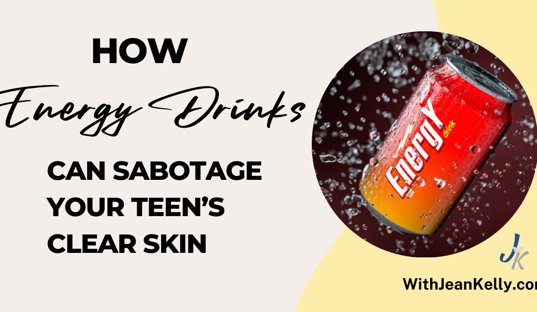 How Energy Drinks Can Sabotage Your Teen’s Clear Skin