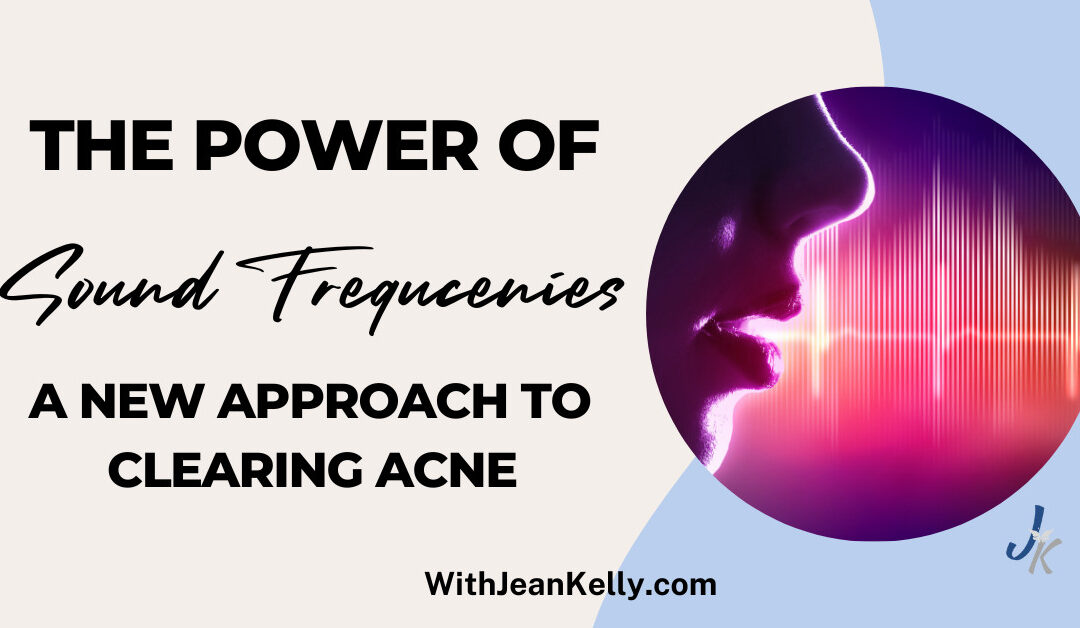 The Power of Sound Frequencies: A new Approach to Clearing Acne