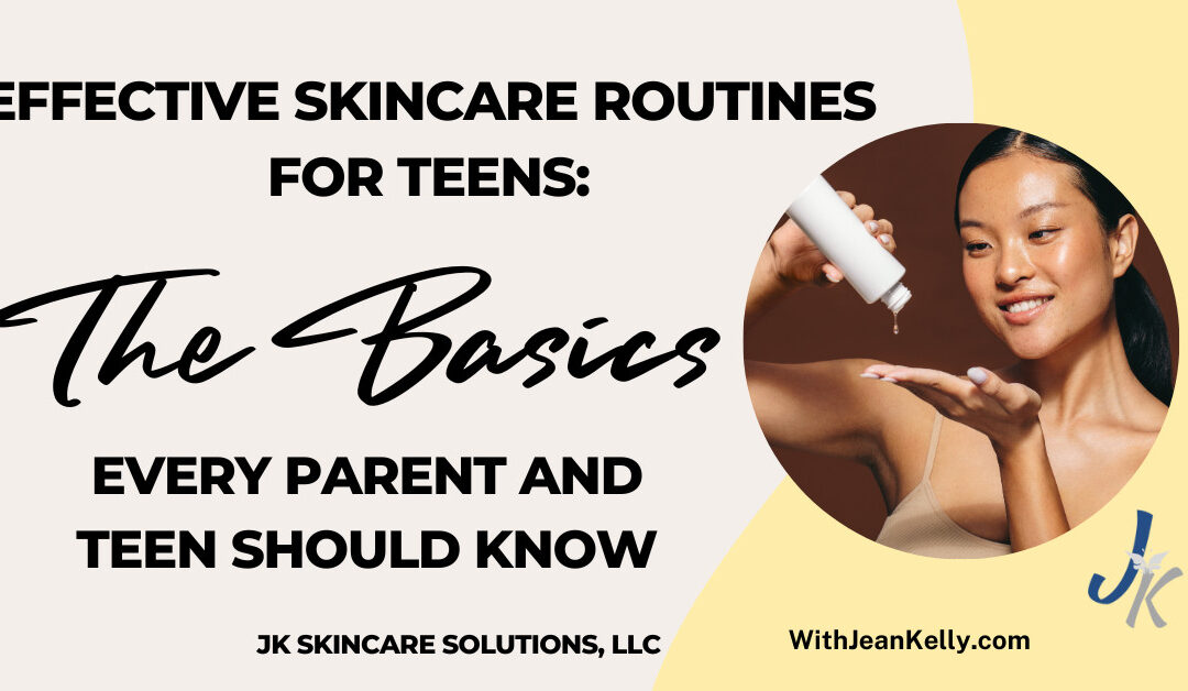 Effective Skincare Routines for Teens: The Basics Every Parent and Teen Should Know