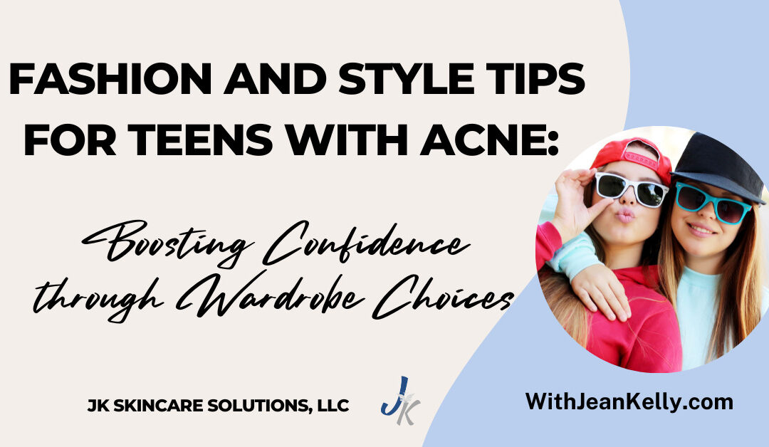 Fashion and Style Tips for Teens with Acne: Boosting Confidence Through Wardrobe Choices